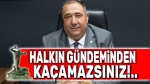 Mısırlıoğlu: Halkın gündeminden kaçamazsınız