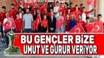 Bu gençler bize umut ve gurur veriyor