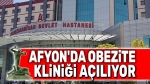 Afyon’da Obezite Kliniği açılıyor