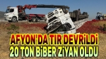 Afyon’da tır devrildi, 20 ton biber ziyan oldu