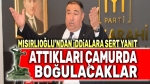 Mısırlıoğlu’ndan iddialara sert yanıt: Attıkları çamurda boğulacaklar