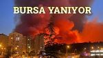 Bursa yanıyor, mahalleler tahliye ediliyor