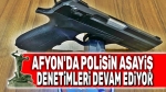 Afyon’da polisin asayiş denetimleri devam ediyor