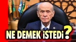 Devlet Bahçeli ne demek istedi?..