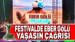 Festivalde Eber Gölü Yaşasın çağrısı
