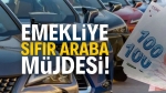 Emekliye sıfır araba müjdesi!..