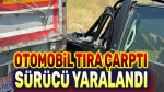 Otomobil tıra çarptı, sürücü yaralandı