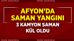 Afyon’da saman yangını: 3 kamyon saman kül oldu