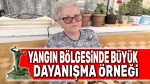 Yangın bölgesinde büyük dayanışma örneği