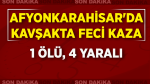 Afyonkarahisar’da Feci Kaza: 1 Ölü, 4 Yaralı