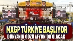 MXGP Türkiye Afyonkarahisar açılış seremonisi yapıldı