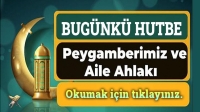Cuma Hutbesi: Peygamberimiz ve Aile Ahlakı