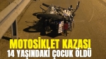 Afyon’da motosiklet kazası, 1 çocuk öldü