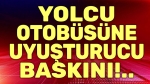 Yolcu otobüsünde uyuşturucu baskını!..