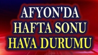 Afyon’da hafta sonu hava durumu nasıl olacak