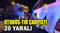 Otobüs ile tır çarpıştı, 20 yaralı