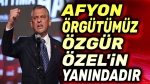Afyon il örgütümüz Özgür Özel’in yanındadır