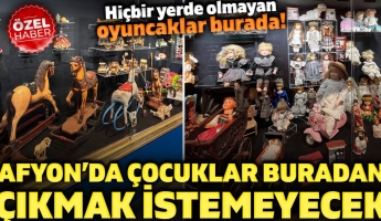 Afyon’da çocuklar buradan çıkmak istemeyecek: Hiçbir yerde olmayan oyuncaklar burada!