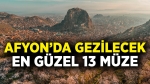 Afyonkarahisar’da gezilecek en güzel müzeler: Tarih, kültür ve sanat dolu 13 müze…