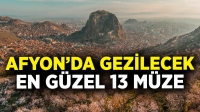 Afyonkarahisar’da gezilecek en güzel müzeler: Tarih, kültür ve sanat dolu 13 müze…
