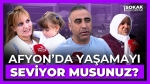 Halka sorduk: “Afyon’da yaşamayı seviyor musunuz?”