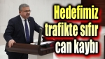Hedefimiz trafikte sıfır can kaybı