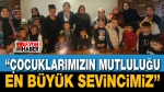 “Çocuklarımızın Mutluluğu En Büyük Sevincimiz”