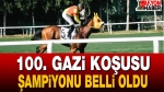 100. Gazi Koşusu Şampiyonu Belli Oldu