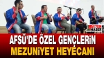 AFSÜ’de Özel Gençlerin Mezuniyet Heyecanı