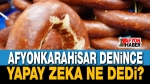 Afyonkarahisar’ı yapay zekaya sorduk