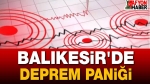 Balıkesir’de Deprem Paniği