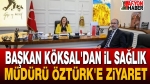 Sağlık Müdürü Öztürk, Başkan Burcu Köksal’ı ziyaret etti