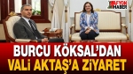 Burcu Köksal’dan Vali Aktaş’a Ziyaret