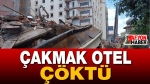 Kontrollü yıkılan Çakmak Otel binasında çökme oldu