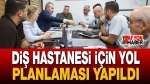 Diş Hastanesi İçin Yol Planlaması Yapıldı