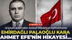 Aranan adamdan İstiklal Madalyalı kahramana: Emirdağlı Palaoğlu Kara Ahmet Efe’nin hikayesi…