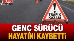 Genç Sürücü Hayatını Kaybetti