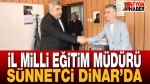 İl Milli Eğitim Müdürü Sünnetci Dinar’da