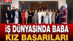 İş Dünyasında Baba Kız Başarıları