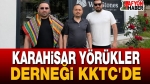 Karahisar Yörükler Derneği KKTC’de