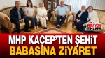 MHP KAÇEP’ten Şehit Babasına Ziyaret