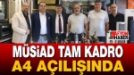MÜSİAD Tam Kadro A4 Açılışında!.