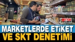 Marketlerde Etiket ve SKT Denetimi