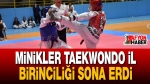Minikler Taekwondo İl Birinciliği Sona Erdi