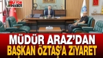 Müdür Araz’dan Başkan Öztaş’a Ziyaret