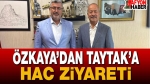Ali Özkaya’dan Mehmet Taytak’a Hac Ziyareti