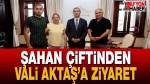 Şahan Çiftinden Vali Aktaş’a Ziyaret