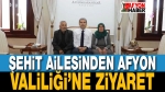 Şehit Ailesinden Afyon Valiliği’ne Ziyaret