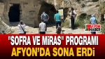 “Sofra ve Miras” Programı Afyon’da Sona Erdi