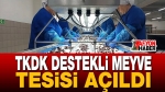 TKDK Destekli Meyve Tesisi Açıldı